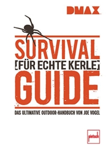 DMAX Survival-Guide für echte Kerle: Das ultimative Outdoor-Handbuch von Joe Vogel -