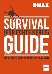 DMAX Survival-Guide für echte Kerle: Das ultimative Outdoor-Handbuch von Joe Vogel -